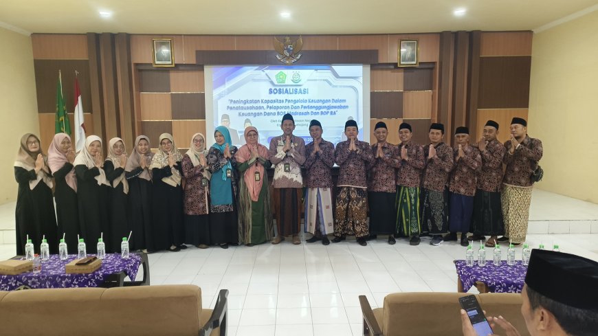 Sosialisasi Peningkatan Kapasitas Pengelola Kauangan Dalam Penatausahaan, Pelaporan dan Pertanggung Jawaban Keuangan Dana BOS Madrasah dan BOP RA